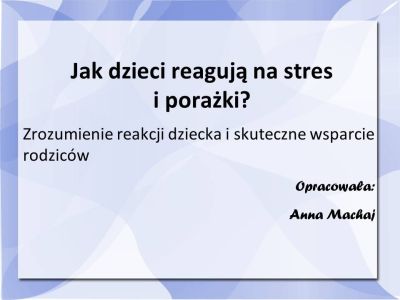Jak dzieci reagują na stres i porażki?